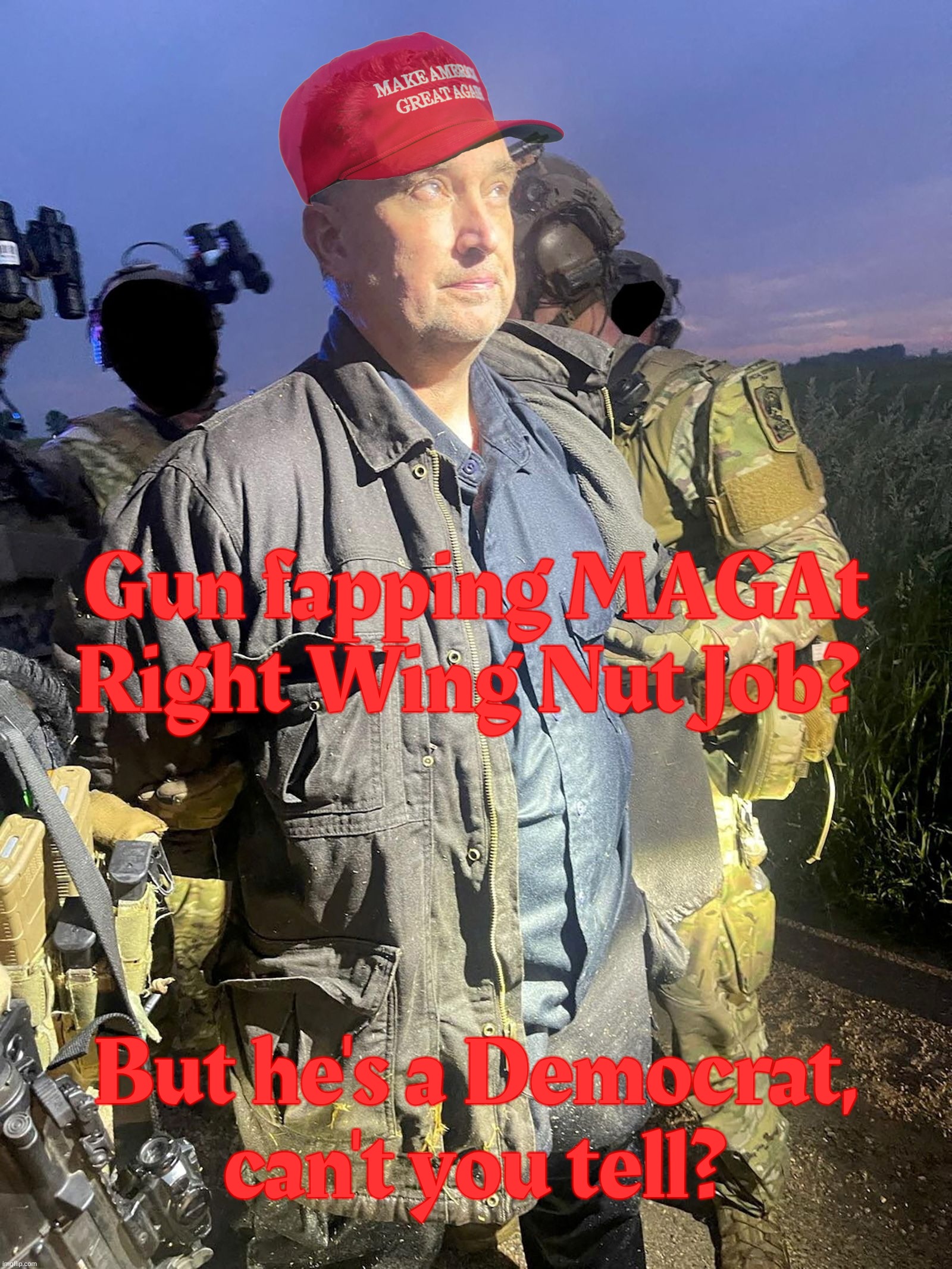 MAGAts trying to pretend they can say MAGAt RWNJ murdering shooter Vance Boelter is a Democrat | Gun fapping MAGAt Right Wing Nut Job? But he's a Democrat,
can't you tell? | image tagged in vance boelter,shooter,murderer,goper,magat,reich wing terrorist | made w/ Imgflip meme maker