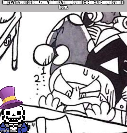 the ultimate medley... hat sans | https://m.soundcloud.com/daftmix/smuglovania-a-hat-kid-megalovania 
here. | image tagged in marx | made w/ Imgflip meme maker