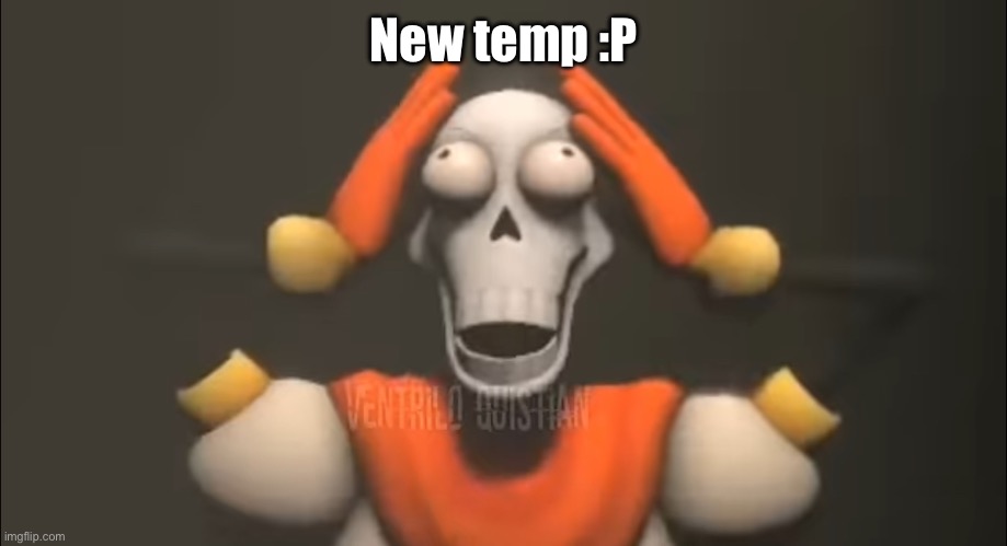 :P | New temp :P | image tagged in sans shut the fu- | made w/ Imgflip meme maker