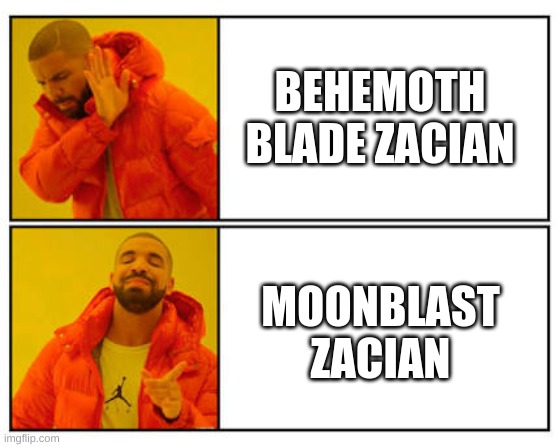 No - Yes | BEHEMOTH BLADE ZACIAN; MOONBLAST ZACIAN | image tagged in no - yes | made w/ Imgflip meme maker