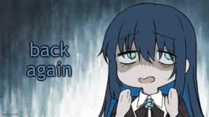 Ado | back again | image tagged in ado | made w/ Imgflip meme maker
