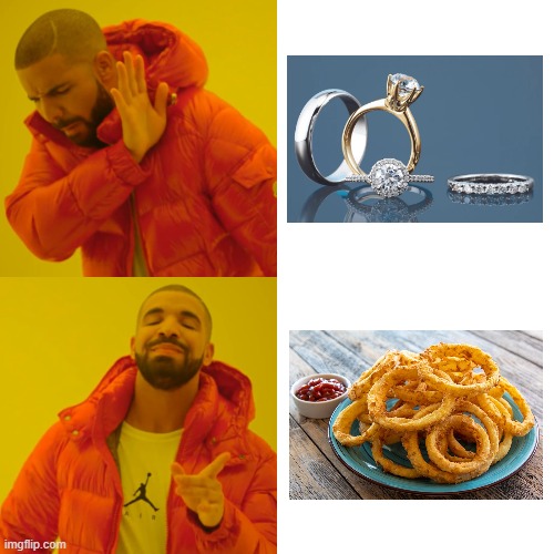 Rings pt. 1 | image tagged in memes,drake hotline bling,onion,rings,jewelry,fast food | made w/ Imgflip meme maker