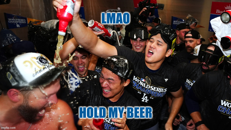 Hold the GOAT's beer | LMAO; HOLD MY BEER | image tagged in hold my beer,shohei,ohtani,shohei ohtani,beer | made w/ Imgflip meme maker
