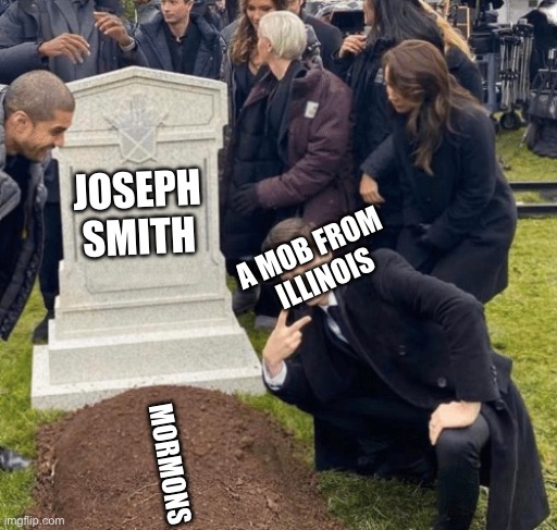 Grant Gustin over grave | JOSEPH SMITH; A MOB FROM  ILLINOIS; MORMONS | image tagged in grant gustin over grave | made w/ Imgflip meme maker