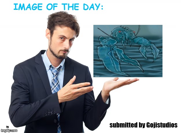 submit an image in the comments to have a chance at appearing in the next image of the day | submitted by Gojistudios | image tagged in _spectate_ image of the day | made w/ Imgflip meme maker