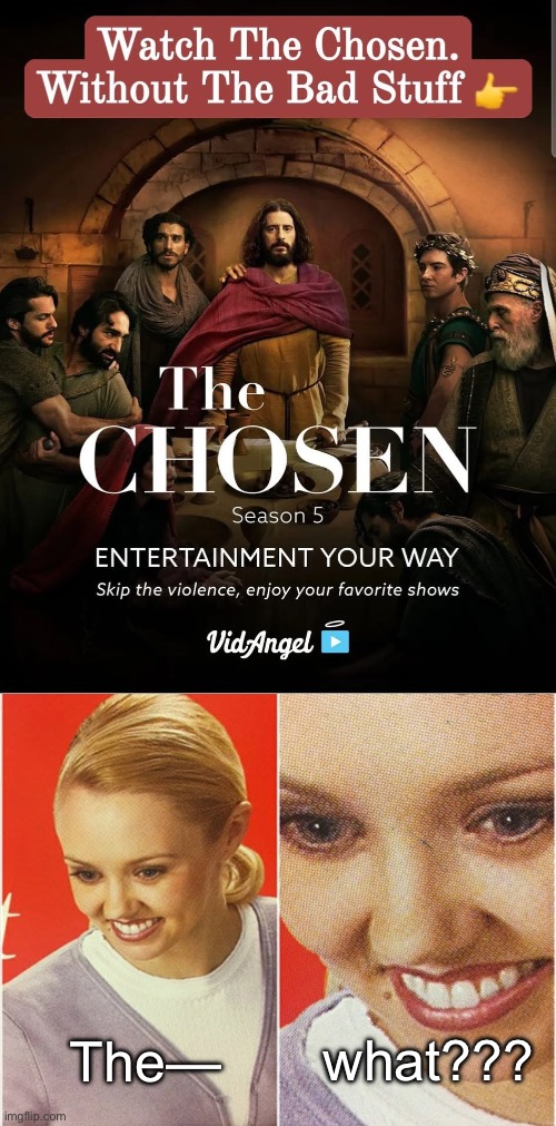 what??? The— | image tagged in wait what,the chosen,advertising,ads,funny | made w/ Imgflip meme maker