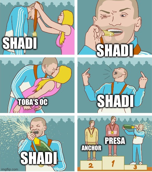 Can someone make a custom version of this | SHADI; SHADI; SHADI; TOBA'S OC; PRESA; ANCHOR; SHADI | image tagged in 3rd place celebration | made w/ Imgflip meme maker