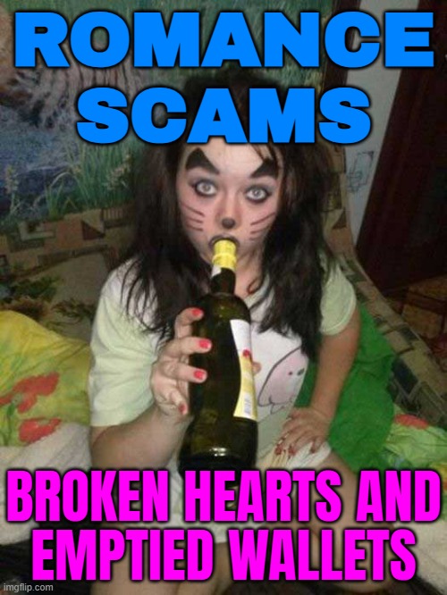 Romance Scams: Hearts Broken, Wallets Emptied | ROMANCE
SCAMS; BROKEN HEARTS AND
EMPTIED WALLETS | image tagged in russian dating site,empty wallet,romance,dating site murderer,scam,scammers | made w/ Imgflip meme maker