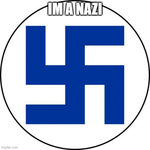 Blue swastika | IM A NAZI | image tagged in blue swastika | made w/ Imgflip meme maker