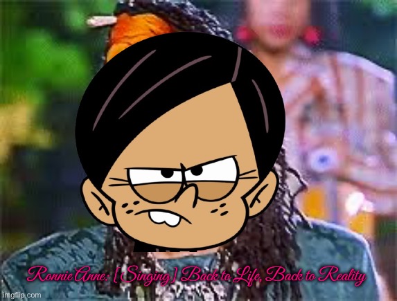R. A. Santiago - Back to Life (Feat. C. Wheeler) | Ronnie Anne: [Singing] Back to Life, Back to Reality | image tagged in soul 2 soul,the loud house,music,nickelodeon,ronnie anne,ronnie anne santiago | made w/ Imgflip meme maker