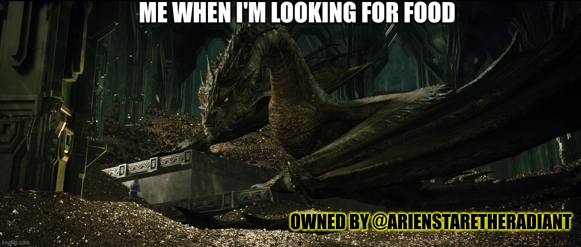 Smaug the Food Hunter | ME WHEN I'M LOOKING FOR FOOD; OWNED BY @ARIENSTARETHERADIANT | image tagged in dragon smaug on his gold hoard | made w/ Imgflip meme maker