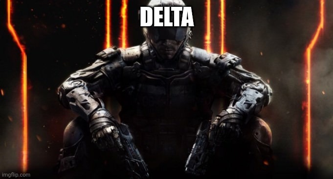 Call of duty  | DELTA | image tagged in call of duty | made w/ Imgflip meme maker