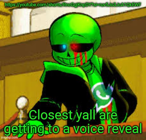 tw: ass gore | https://youtube.com/shorts/RncGgjKnpDY?si=ruv5Jo3JcA1QkEWF; Closest yall are getting to a voice reveal | image tagged in green snas | made w/ Imgflip meme maker