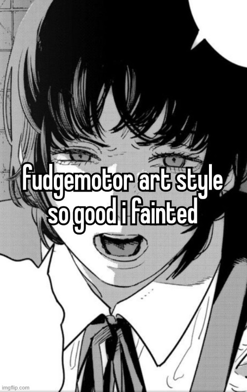 image tagged in chainsaw man,fujimoto,memes | made w/ Imgflip meme maker