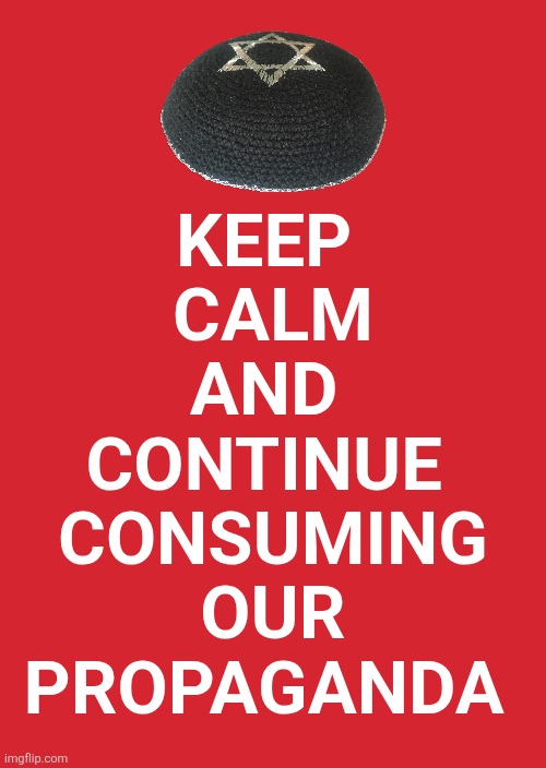 "...Kali ma... Kali ma shakti de..." | KEEP 
CALM
AND 
CONTINUE 
CONSUMING
OUR
PROPAGANDA | image tagged in memes,keep calm and carry on red | made w/ Imgflip meme maker
