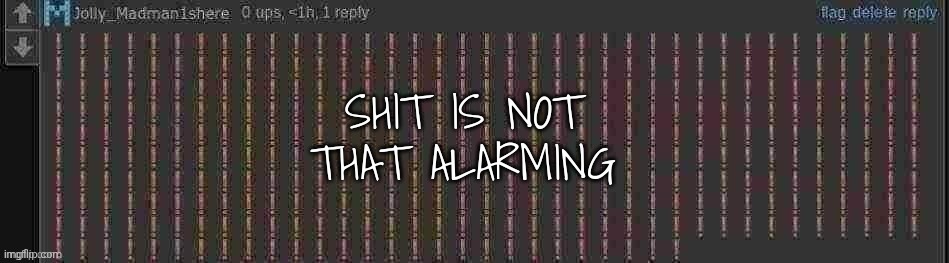 I sense that some people here have been evading their taxes... | image tagged in shit is not that alarming | made w/ Imgflip meme maker