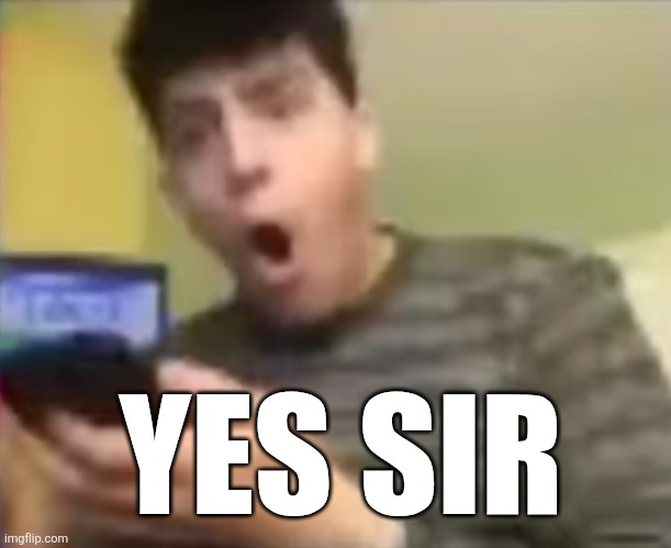 YES SIR | made w/ Imgflip meme maker