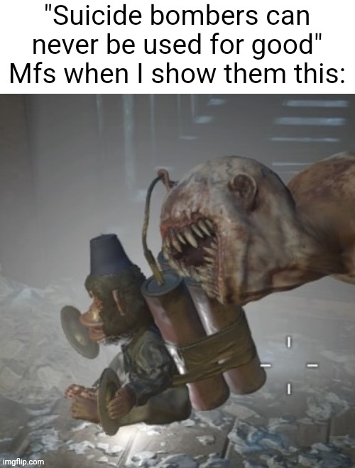 "Suicide bombers can never be used for good" Mfs when I show them this: | made w/ Imgflip meme maker