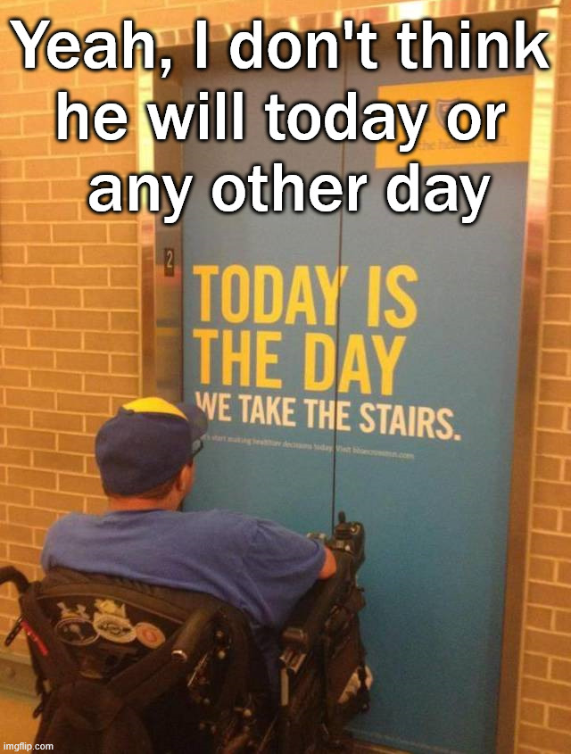No steps today | Yeah, I don't think 
he will today or 
any other day | image tagged in dark humor | made w/ Imgflip meme maker