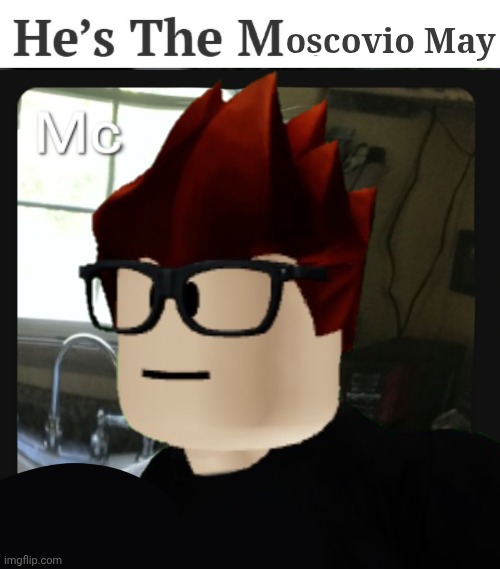 Yes he is! | oscovio May | image tagged in mc pfp,mc,moscovio may | made w/ Imgflip meme maker