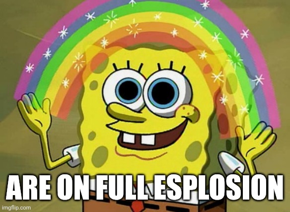 Disabled Comments | ARE ON FULL ESPLOSION | image tagged in memes,imagination spongebob | made w/ Imgflip meme maker