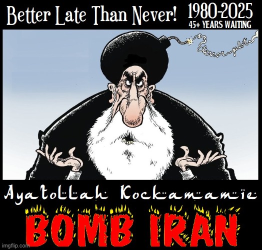 I've been trying to tell this to people for 45+ years... finally | image tagged in vince vance,bomb iran,ayatollah,muslim extemists,iran,nuclear explosion | made w/ Imgflip meme maker