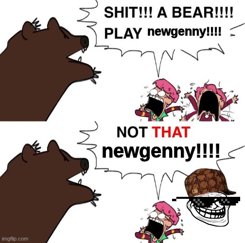 Bear Play Dead | newgenny!!!! newgenny!!!! | image tagged in bear play dead | made w/ Imgflip meme maker