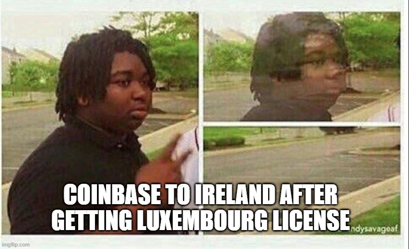 Black guy disappearing | COINBASE TO IRELAND AFTER GETTING LUXEMBOURG LICENSE | image tagged in black guy disappearing | made w/ Imgflip meme maker