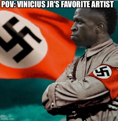 He is just a kanye west fan | POV: VINICIUS JR'S FAVORITE ARTIST | image tagged in nazi,kanye west,dark humor | made w/ Imgflip meme maker