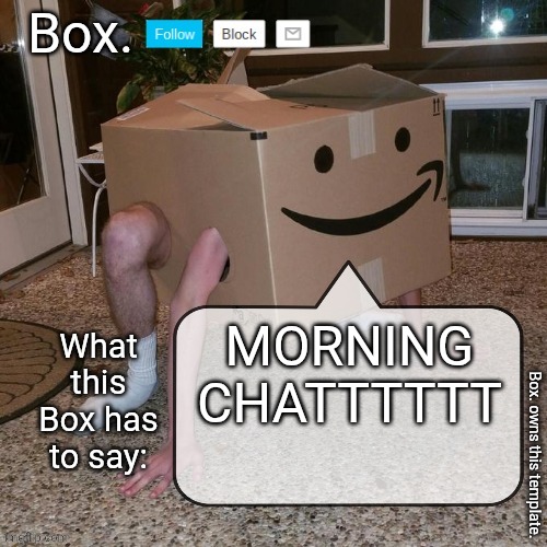 Box. announcement template. | MORNING CHATTTTTT | image tagged in box announcement template | made w/ Imgflip meme maker