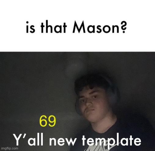 Walmart Mason | Y’all new template | image tagged in walmart mason | made w/ Imgflip meme maker