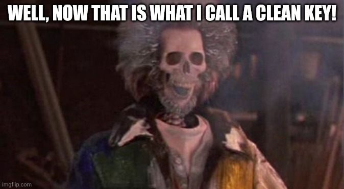 Electrocuted marv | WELL, NOW THAT IS WHAT I CALL A CLEAN KEY! | image tagged in electrocuted marv | made w/ Imgflip meme maker