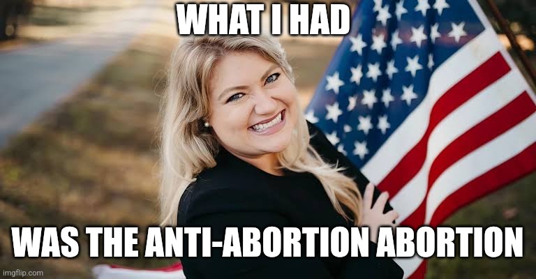 WHAT I HAD; WAS THE ANTI-ABORTION ABORTION | image tagged in dark,funny memes | made w/ Imgflip meme maker