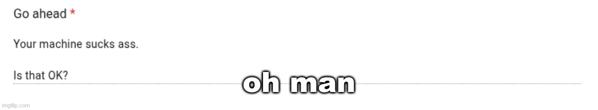oh man | made w/ Imgflip meme maker