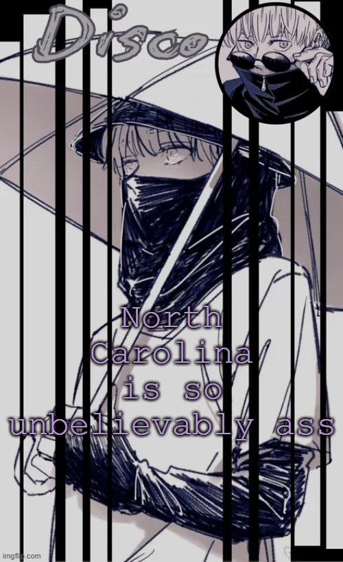 Disco's Inumaki temp | North Carolina is so unbelievably ass | image tagged in disco's inumaki temp | made w/ Imgflip meme maker