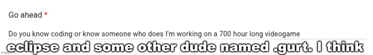 eclipse and some other dude named .gurt. I think | made w/ Imgflip meme maker