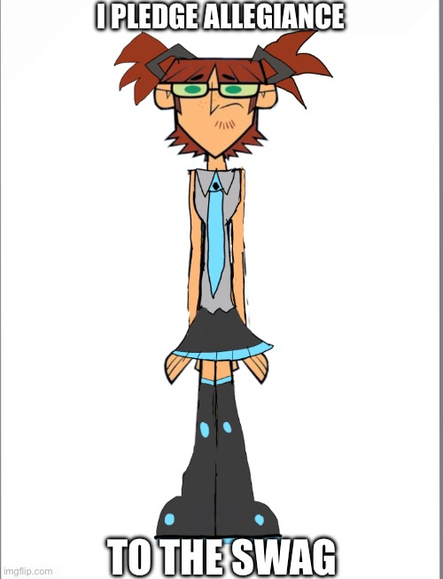 The World Is, Uhhh, Mine! | I PLEDGE ALLEGIANCE; TO THE SWAG | image tagged in hatsune harold total drama meme | made w/ Imgflip meme maker