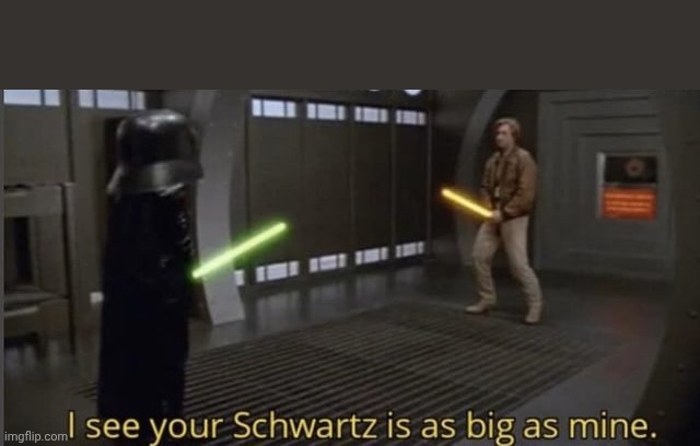 and i see your schwartz is as big as mine Blank Meme Template