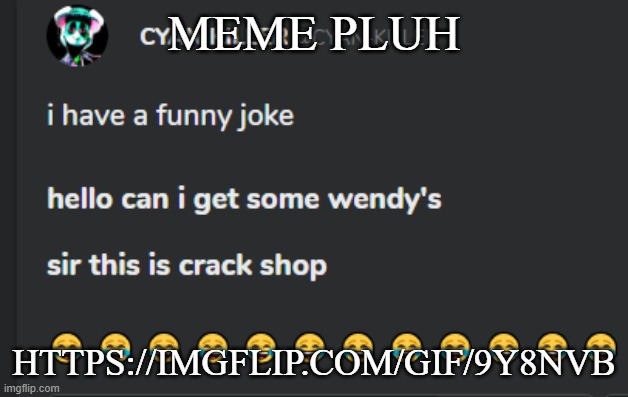 Crack shop | MEME PLUH; HTTPS://IMGFLIP.COM/GIF/9Y8NVB | image tagged in crack shop | made w/ Imgflip meme maker