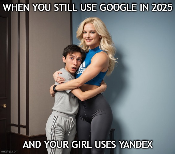When you still use Google in 2025 and your girl uses Yandex | WHEN YOU STILL USE GOOGLE IN 2025; AND YOUR GIRL USES YANDEX | image tagged in tall woman hugging short boyfriend,yandex,google,seo | made w/ Imgflip meme maker