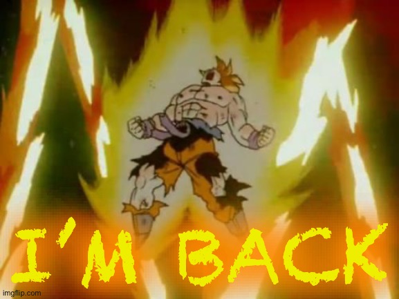 Goku SSJ | I’M BACK | image tagged in goku ssj | made w/ Imgflip meme maker