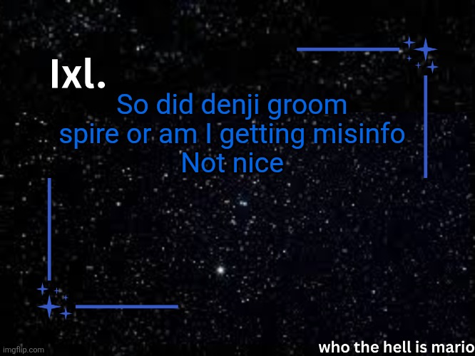 Ixl temp | So did denji groom spire or am I getting misinfo
Not nice | image tagged in ixl temp | made w/ Imgflip meme maker