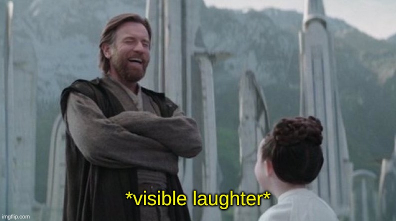 Kenobi Leia | *visible laughter* | image tagged in kenobi leia | made w/ Imgflip meme maker