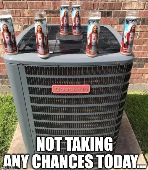 Not Taking Any Chances Today... | NOT TAKING ANY CHANCES TODAY... | image tagged in chrisjoines1 | made w/ Imgflip meme maker