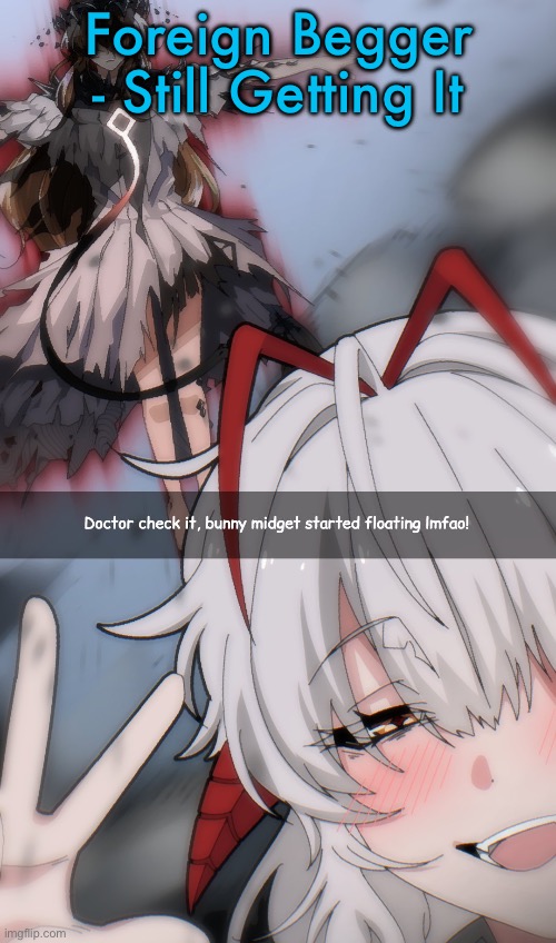 Doctor check it | Foreign Begger - Still Getting It | image tagged in doctor check it | made w/ Imgflip meme maker