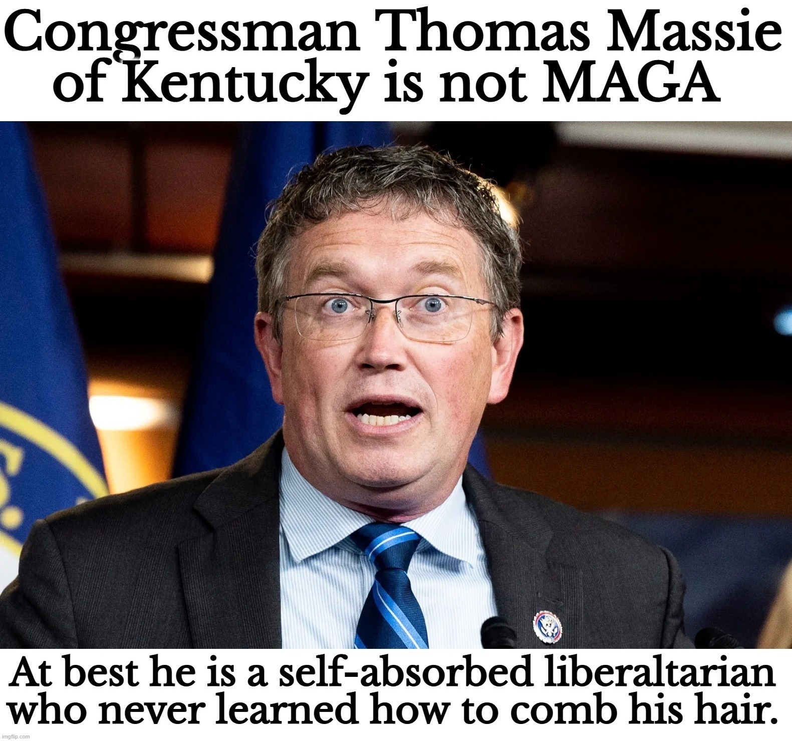 Congressman Thomas Massie needs to learn how to comb his rug. | image tagged in angry thomas,it was time for thomas to leave,oh shit thomas,liberaltarians,wig,comb your rug | made w/ Imgflip meme maker