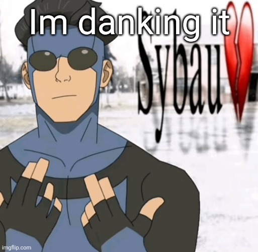 Mark sybau | Im danking it | image tagged in mark sybau | made w/ Imgflip meme maker