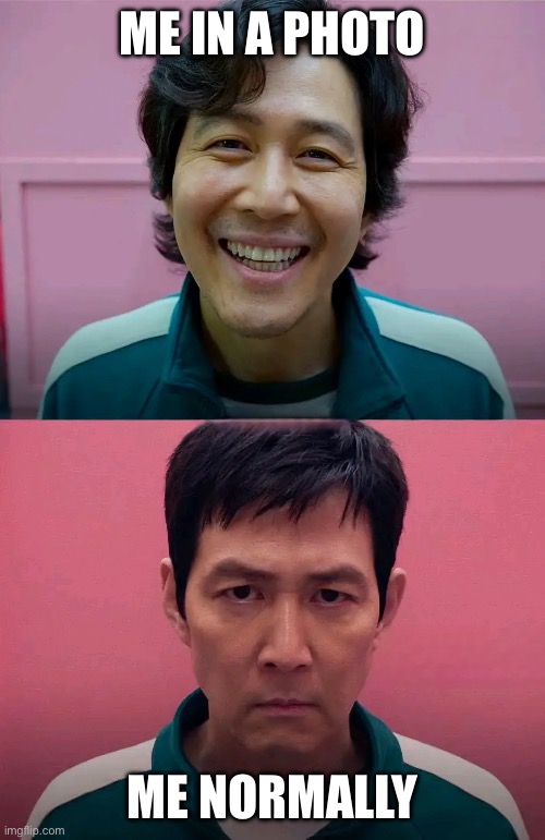 Me in photos vs me irl | ME IN A PHOTO; ME NORMALLY | image tagged in squid game,photography,relatable | made w/ Imgflip meme maker