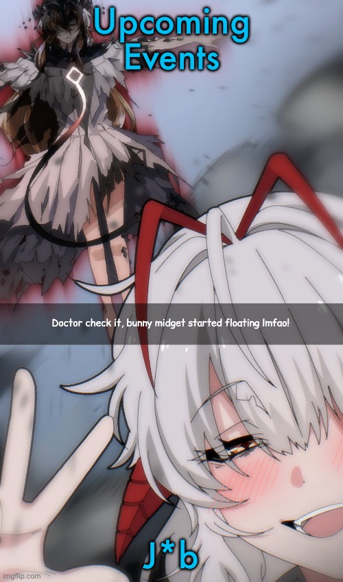 Doctor check it | Upcoming Events; J*b | image tagged in doctor check it | made w/ Imgflip meme maker