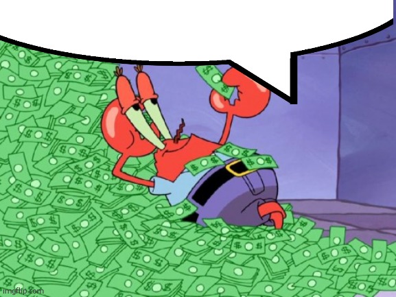 mr krabs money | image tagged in mr krabs money | made w/ Imgflip meme maker